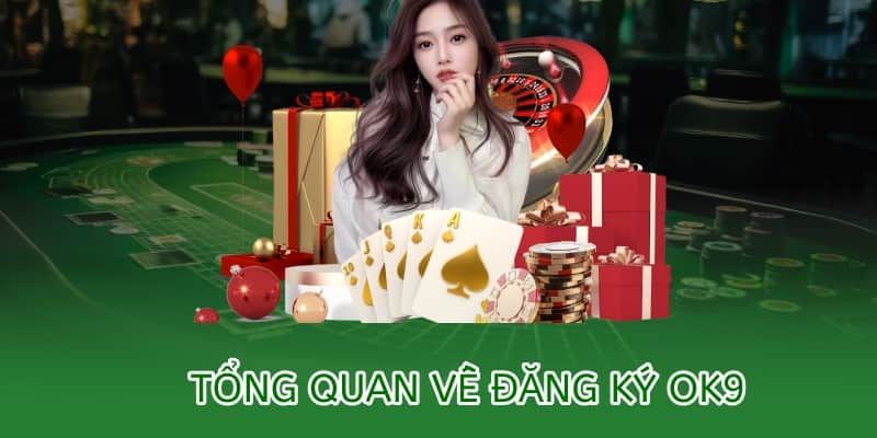 Cách đăng ký tài khoản OK9 – Hướng dẫn chi tiết cho người mới 1 tổng quan đăng ký ok9