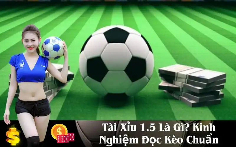 Tìm Hiểu Về Tài Xỉu 1.5: Cách Chơi, Chiến Lược và Những Điều Cần Lưu Ý 8 Kèo tài xỉu 1.5 là gì?